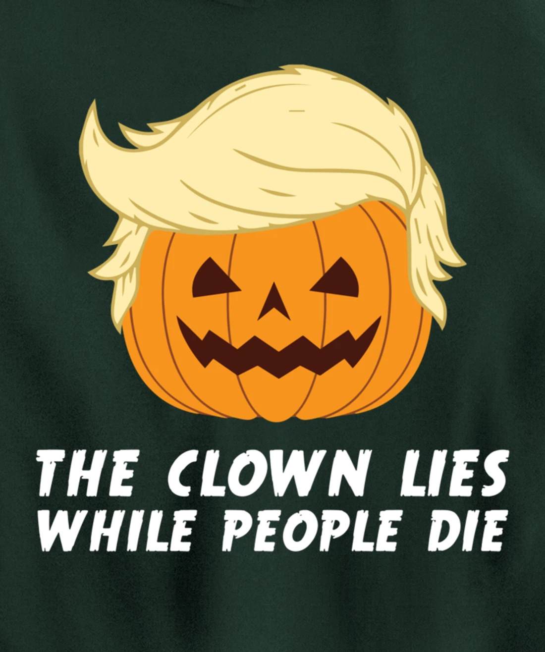 Anti Trump Political Clown Lies While People Die Pumpkin Pullover Hoodie