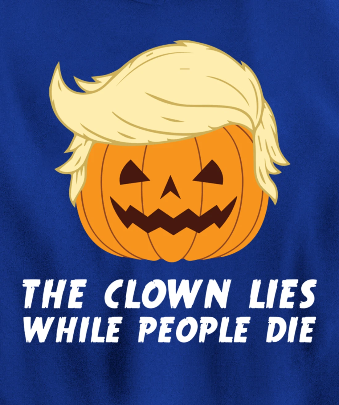 Anti Trump Political Clown Lies While People Die Pumpkin Pullover Hoodie