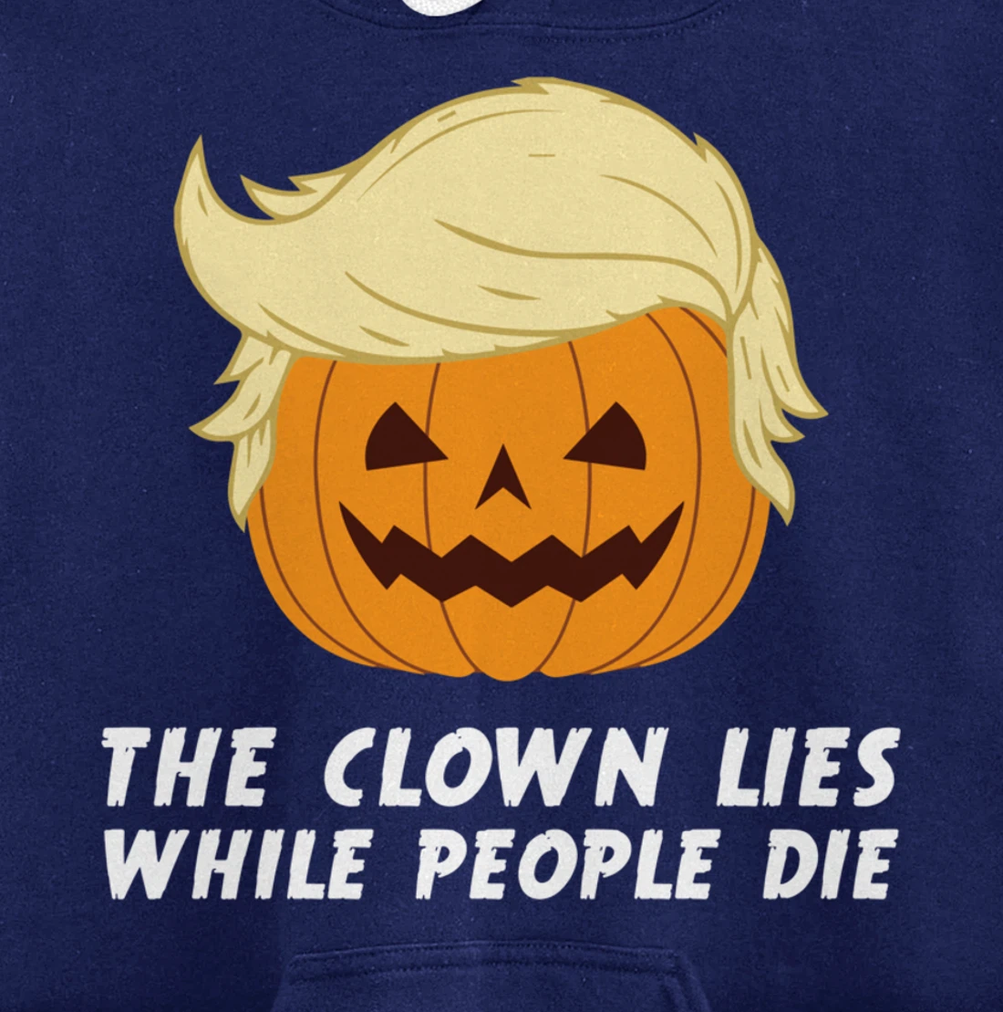 Anti Trump Political Clown Lies While People Die Pumpkin Pullover Hoodie