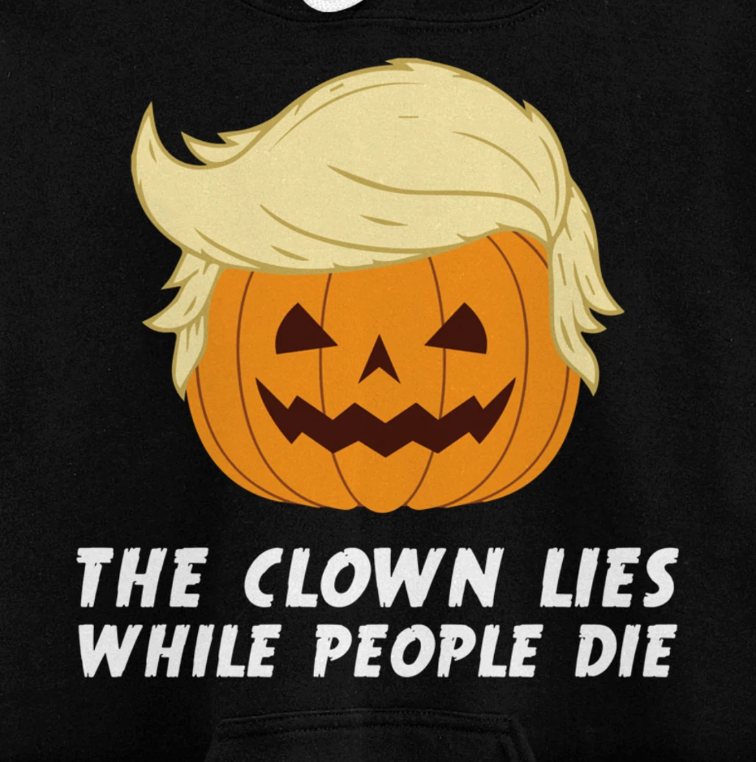 Anti Trump Political Clown Lies While People Die Pumpkin Pullover Hoodie