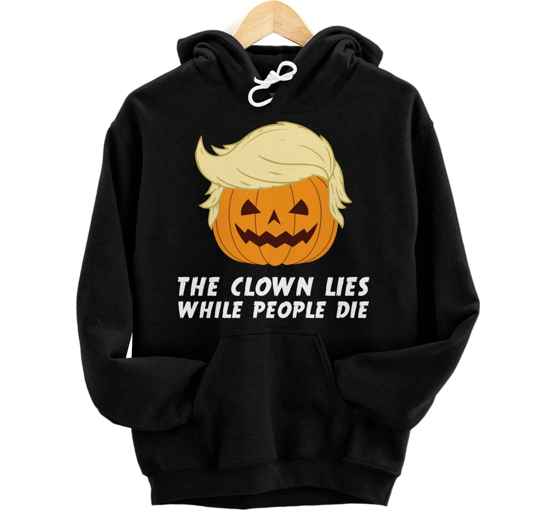 Anti Trump Political Clown Lies While People Die Pumpkin Pullover Hoodie