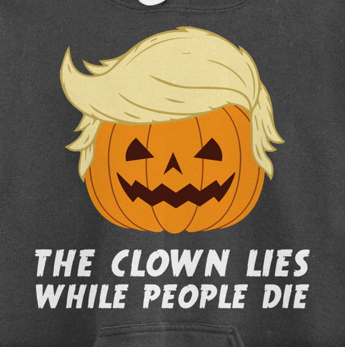 Anti Trump Political Clown Lies While People Die Pumpkin Pullover Hoodie