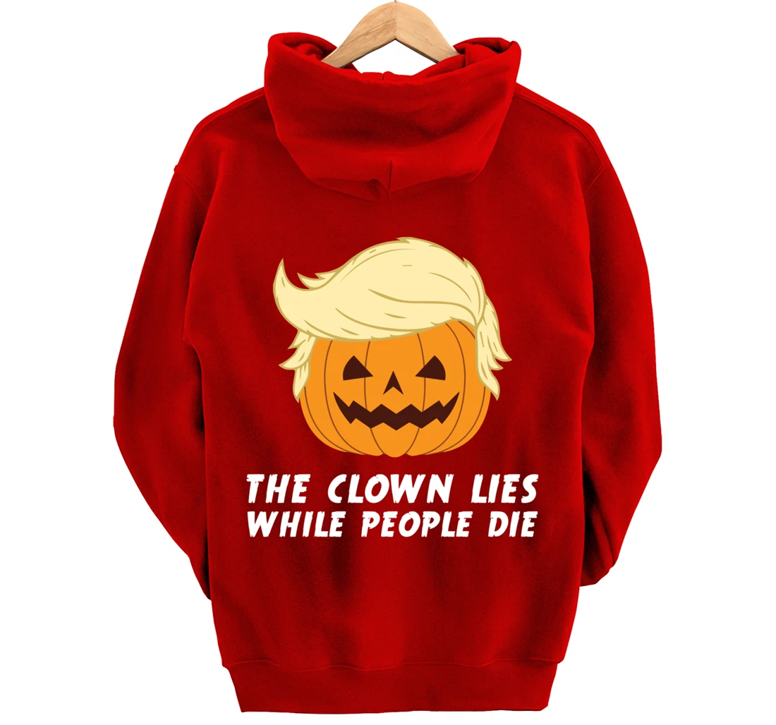 Anti Trump Political Clown Lies While People Die Pumpkin Pullover Hoodie