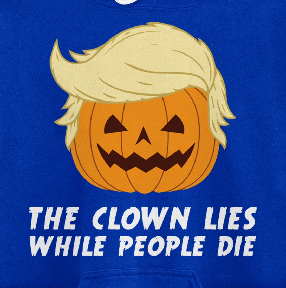 Anti Trump Political Clown Lies While People Die Pumpkin Pullover Hoodie