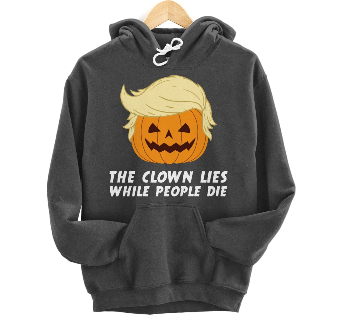 Anti Trump Political Clown Lies While People Die Pumpkin Pullover Hoodie