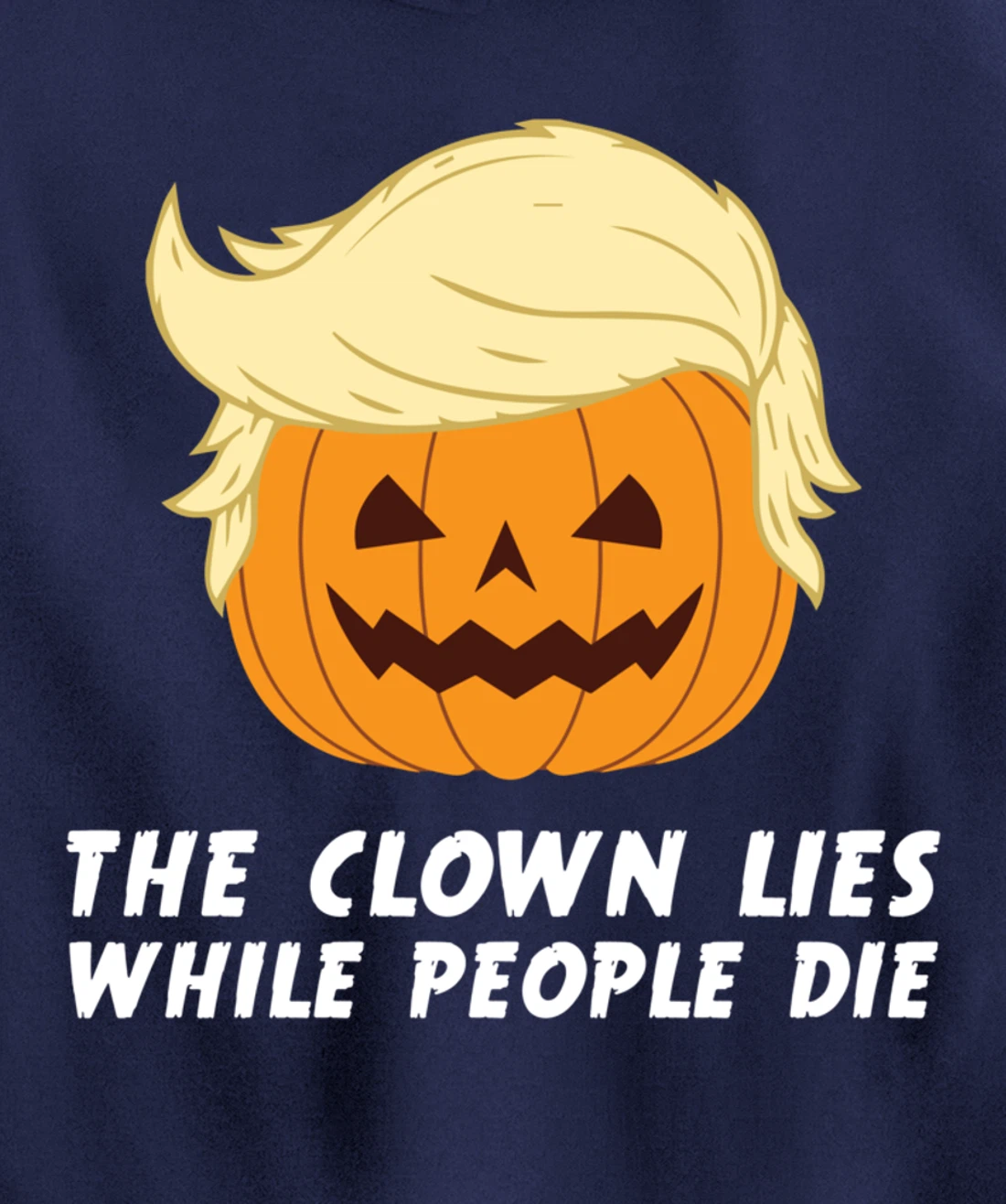 Anti Trump Political Clown Lies While People Die Pumpkin Pullover Hoodie