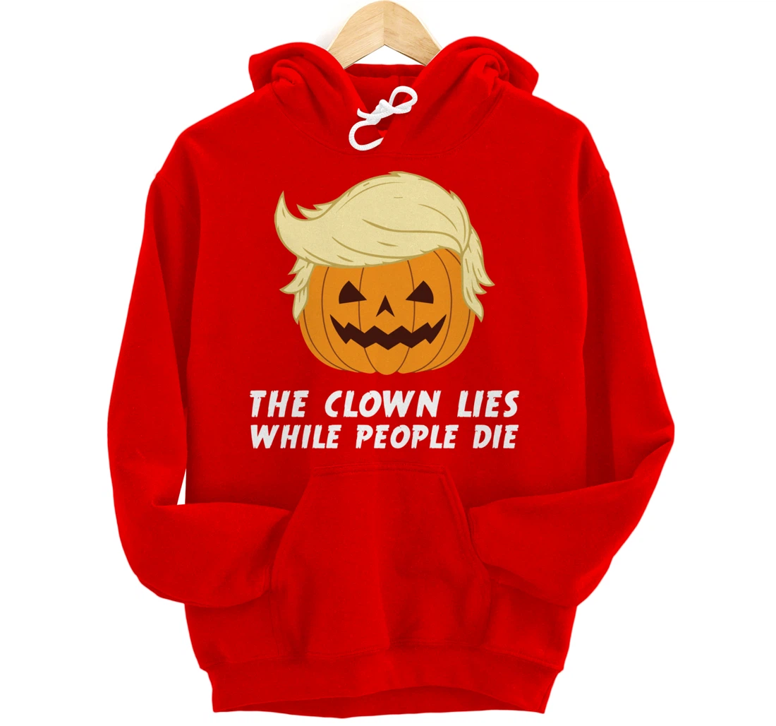 Anti Trump Political Clown Lies While People Die Pumpkin Pullover Hoodie