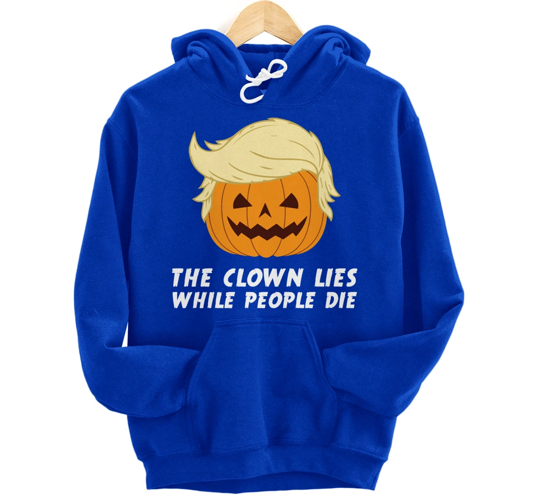 Anti Trump Political Clown Lies While People Die Pumpkin Pullover Hoodie