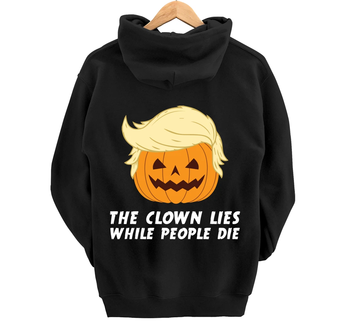 Anti Trump Political Clown Lies While People Die Pumpkin Pullover Hoodie