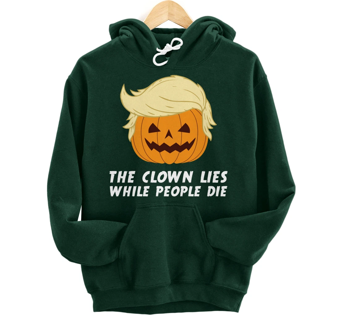 Anti Trump Political Clown Lies While People Die Pumpkin Pullover Hoodie