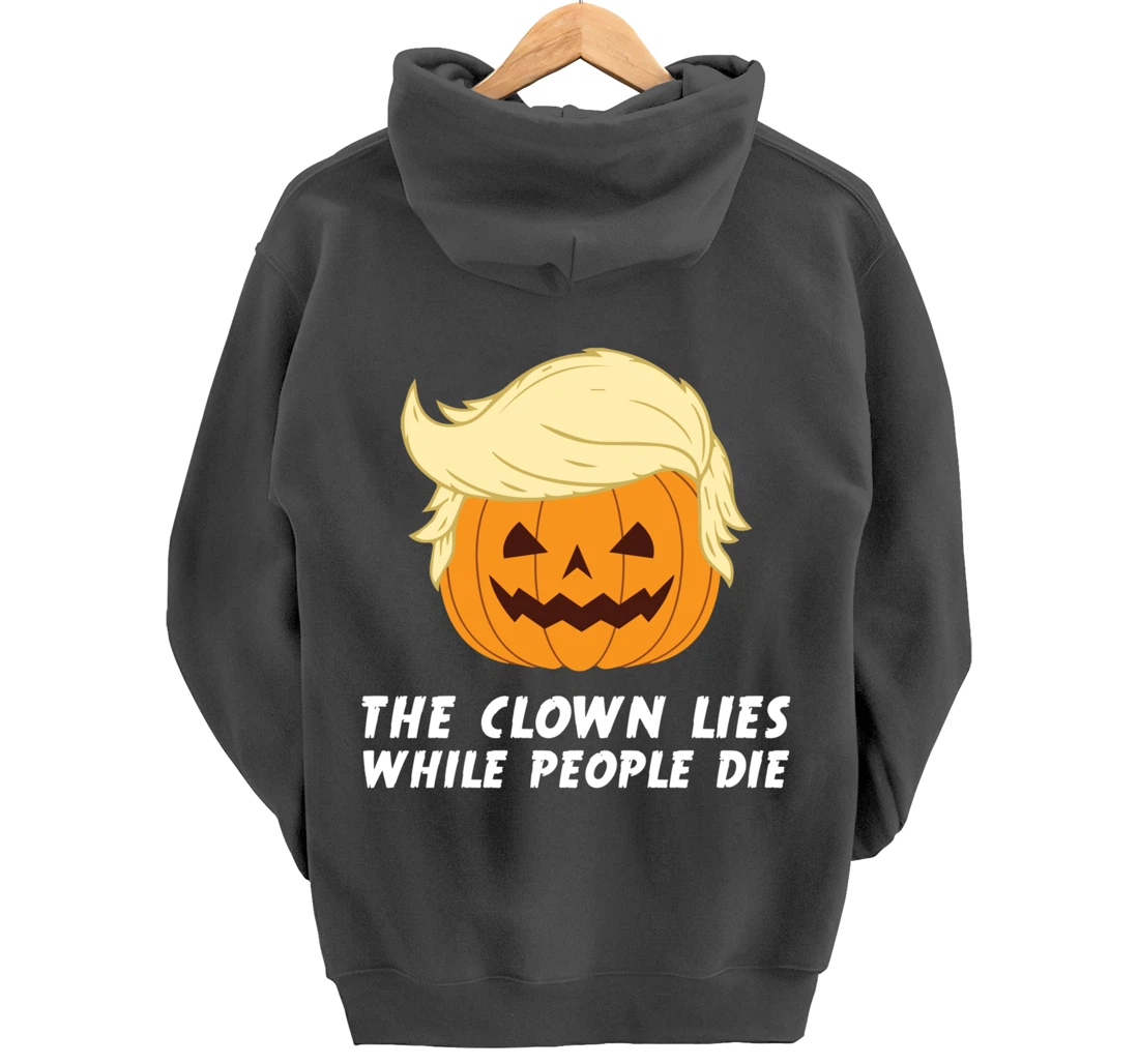 Anti Trump Political Clown Lies While People Die Pumpkin Pullover Hoodie