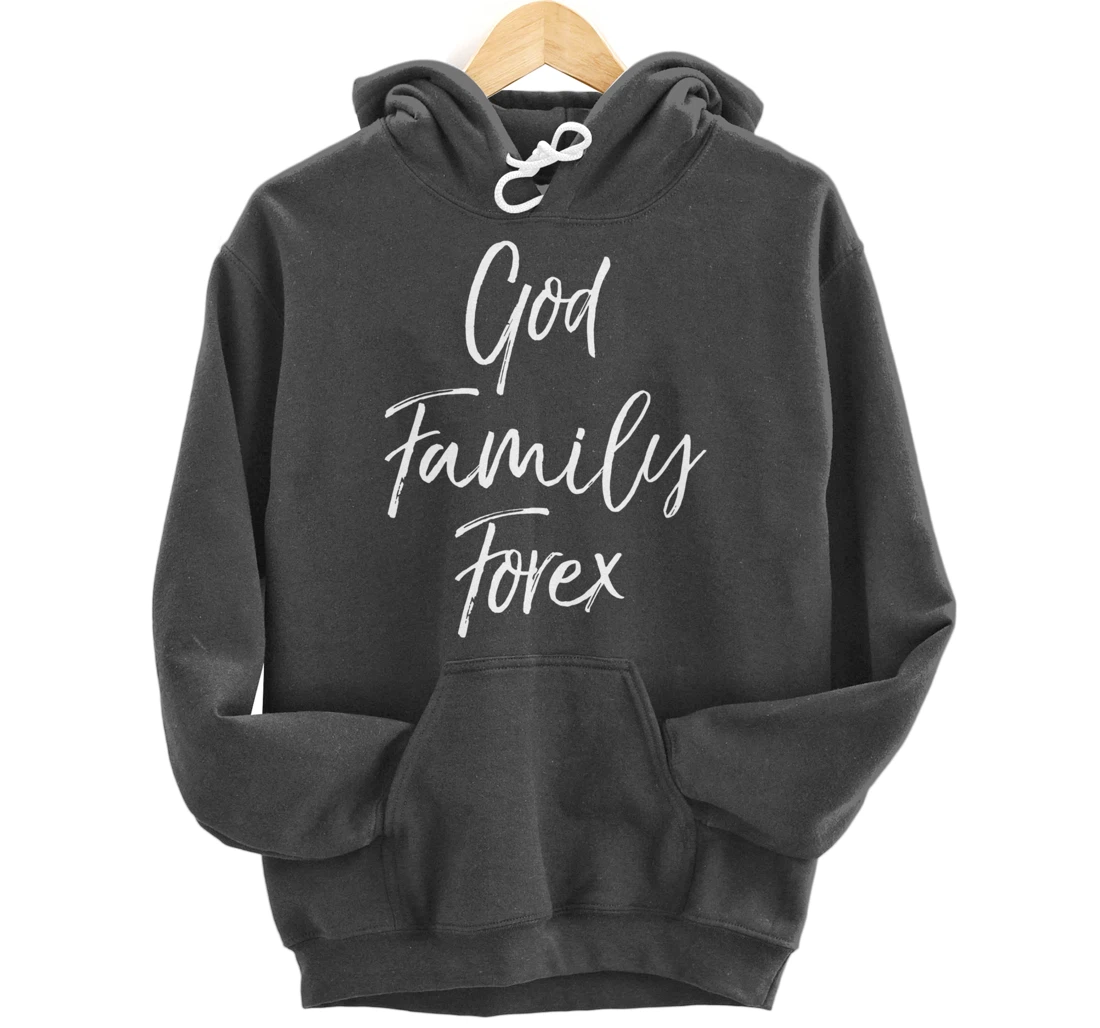 Christian Forex Gift Currency Trading Quote God Family Forex Pullover Hoodie