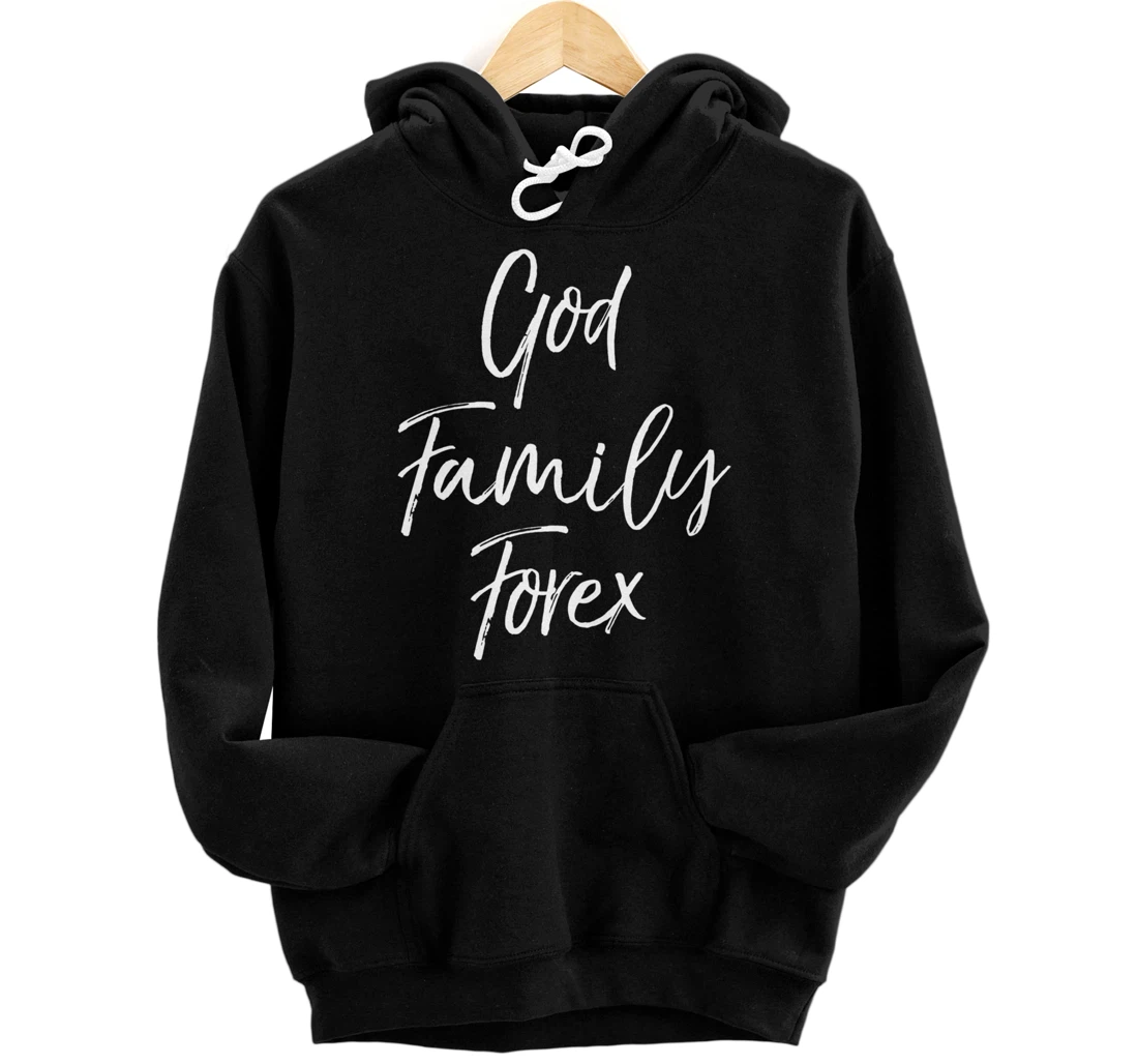 Christian Forex Gift Currency Trading Quote God Family Forex Pullover Hoodie