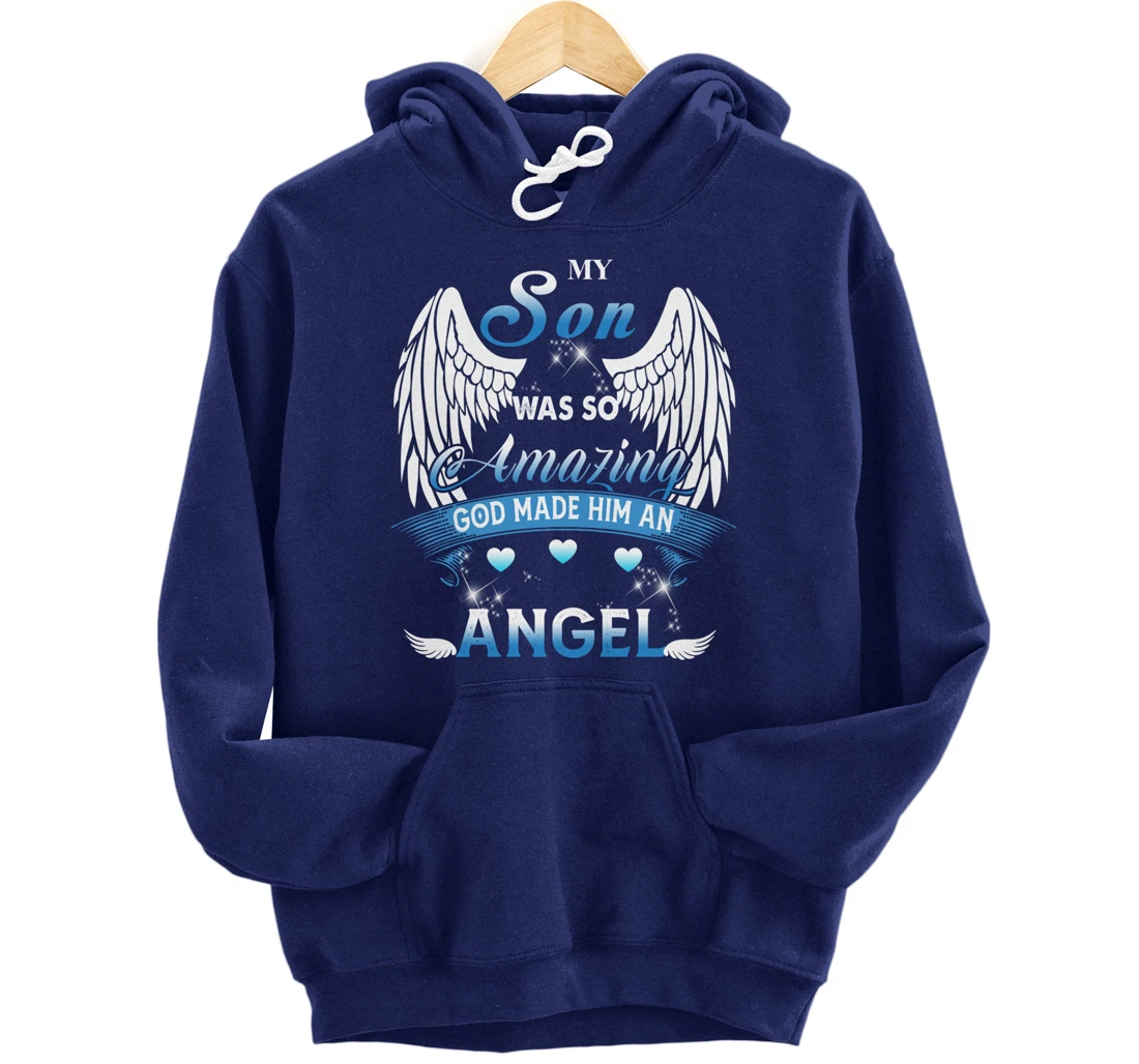 My Son Was So Amazing God Made Him An angel Missing My Son Pullover Hoodie