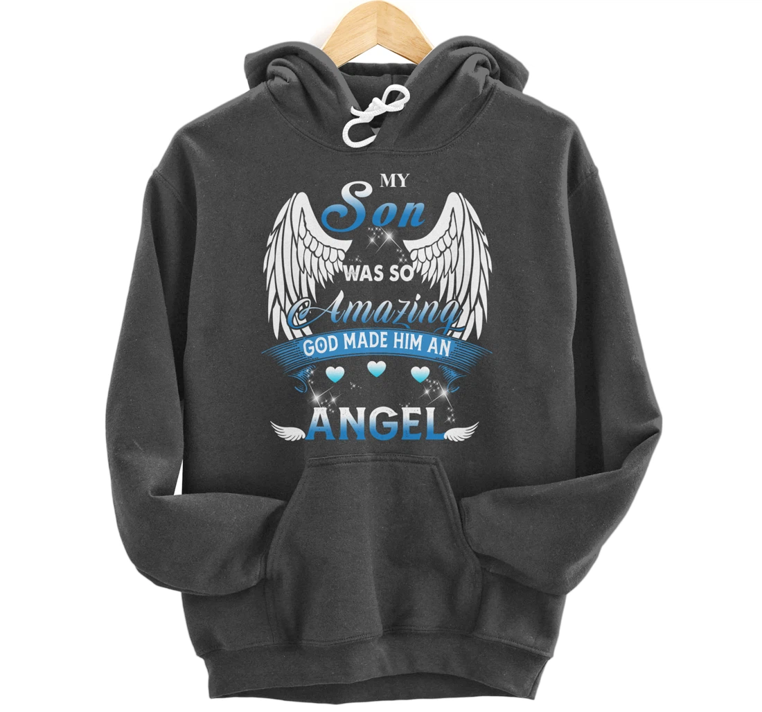 My Son Was So Amazing God Made Him An angel Missing My Son Pullover Hoodie