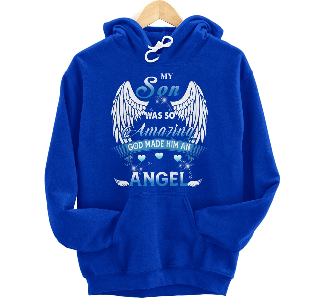 My Son Was So Amazing God Made Him An angel Missing My Son Pullover Hoodie