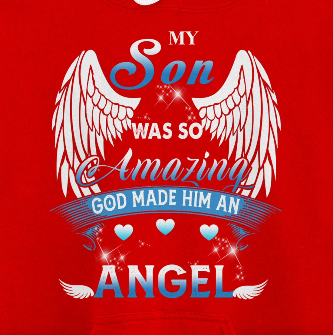 My Son Was So Amazing God Made Him An angel Missing My Son Pullover Hoodie