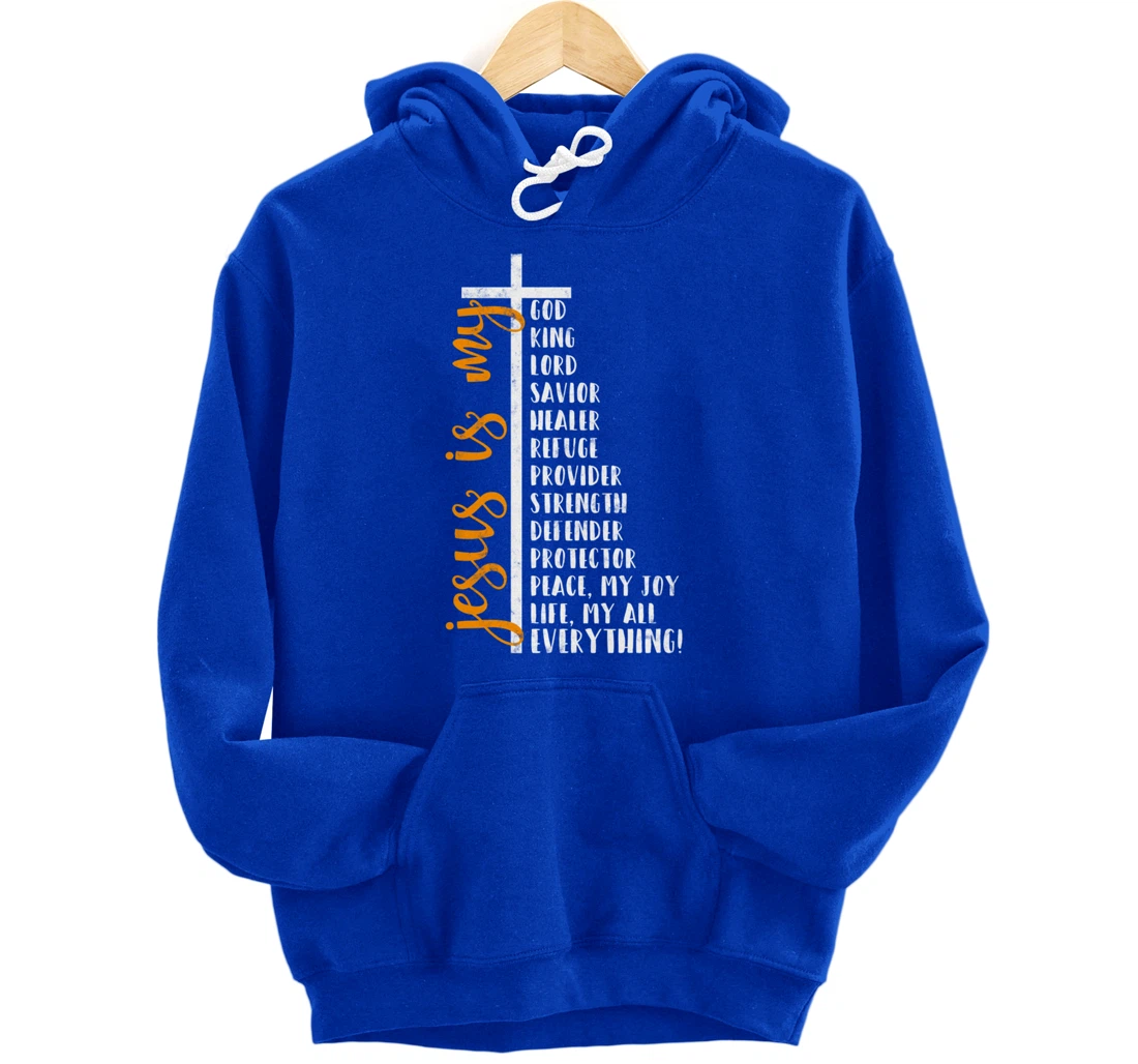Jesus is my all my everything my god lord savior Cross Pullover Hoodie