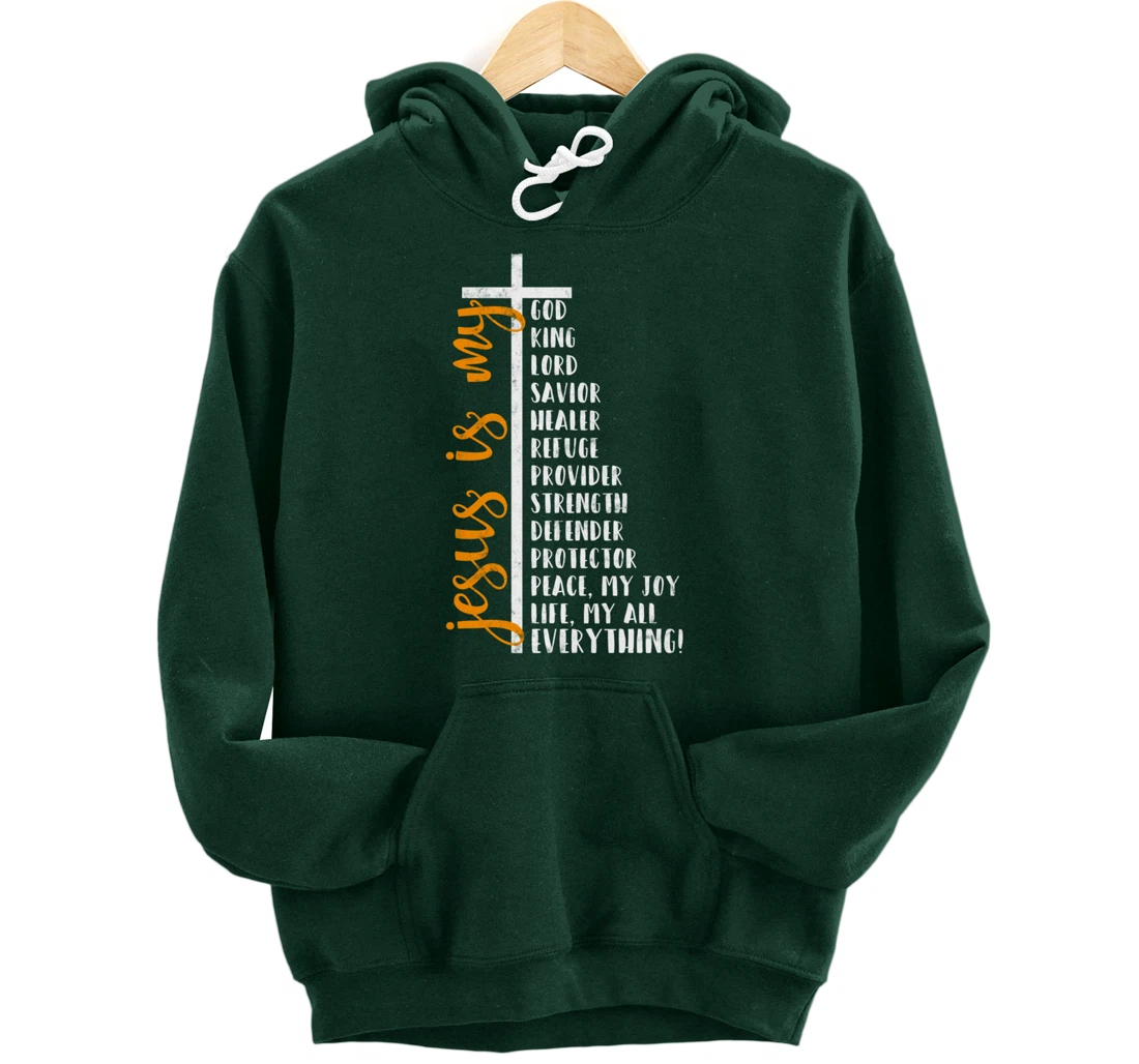 Jesus is my all my everything my god lord savior Cross Pullover Hoodie