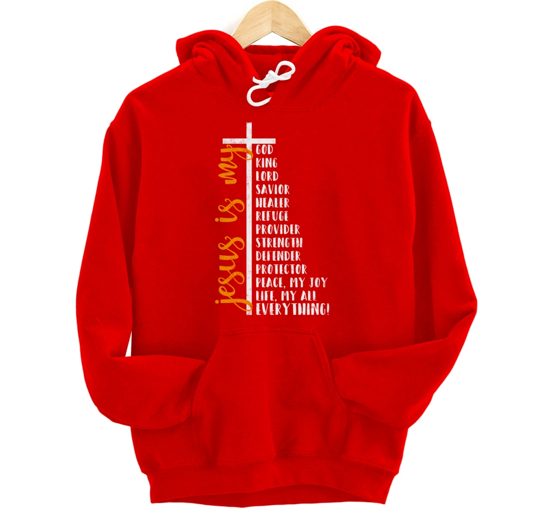 Jesus is my all my everything my god lord savior Cross Pullover Hoodie