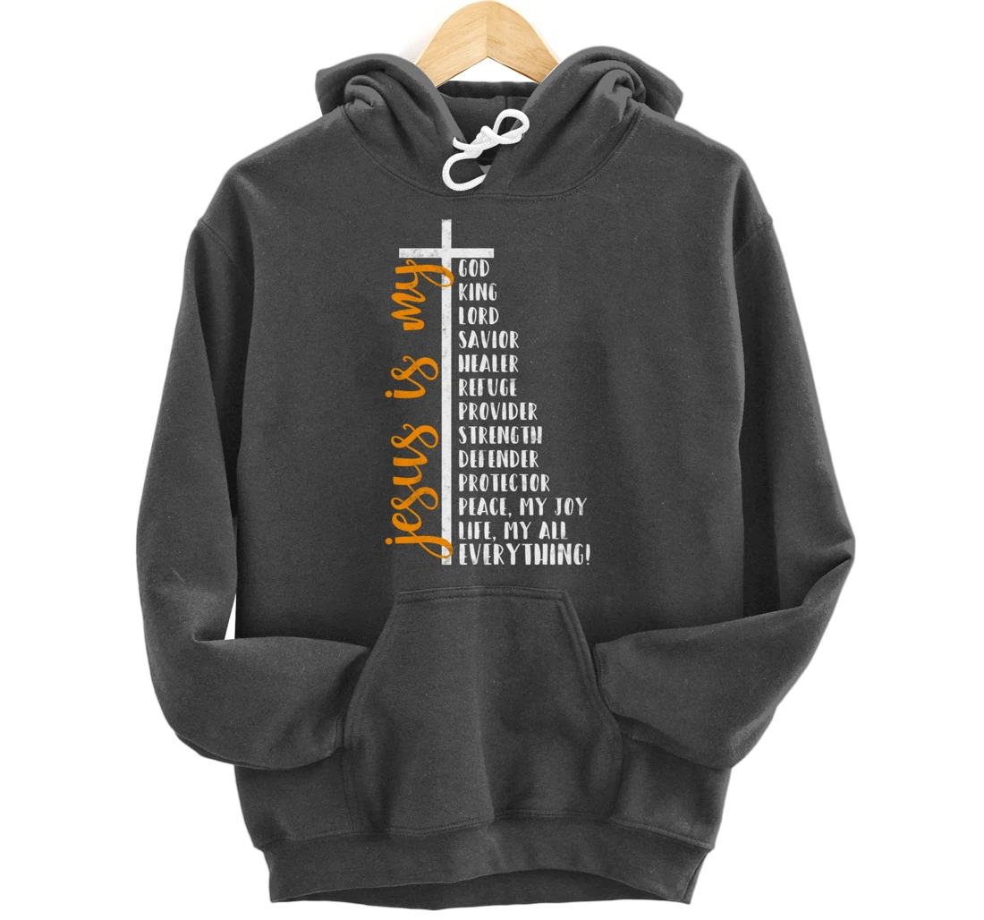 Jesus is my all my everything my god lord savior Cross Pullover Hoodie