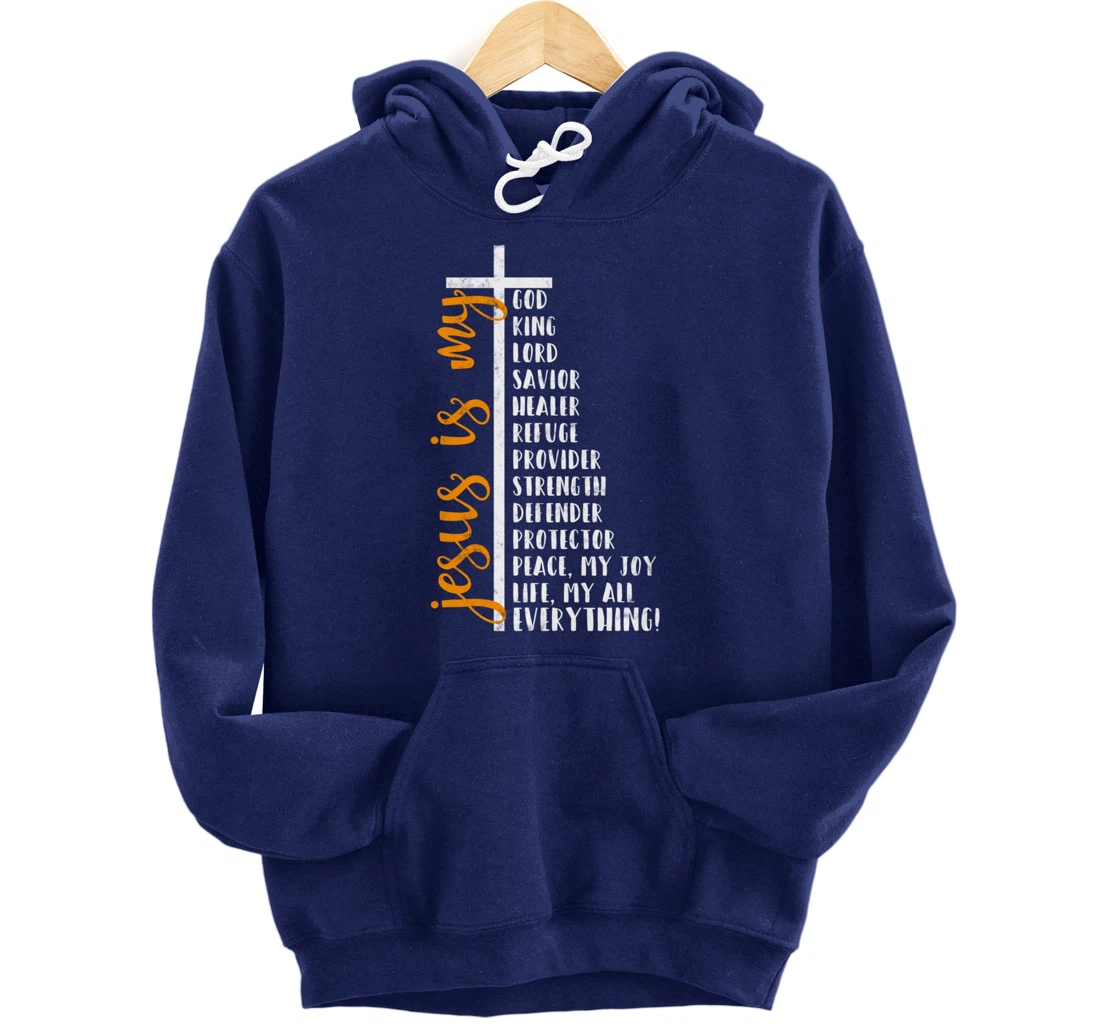Jesus is my all my everything my god lord savior Cross Pullover Hoodie