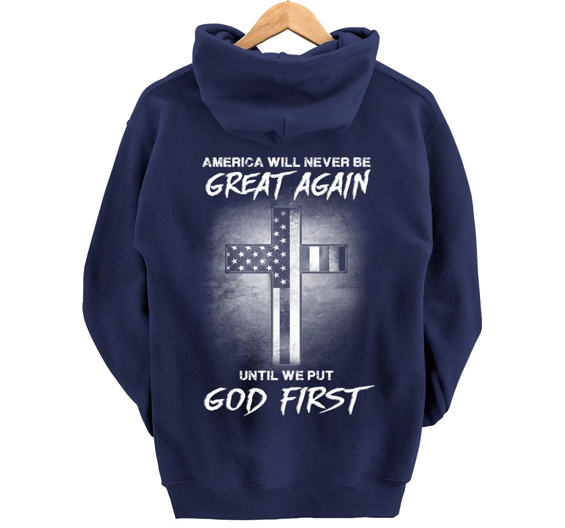 America Never Be Great Again Until We Put God First Gift Pullover Hoodie