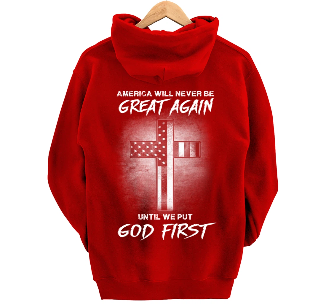 America Never Be Great Again Until We Put God First Gift Pullover Hoodie