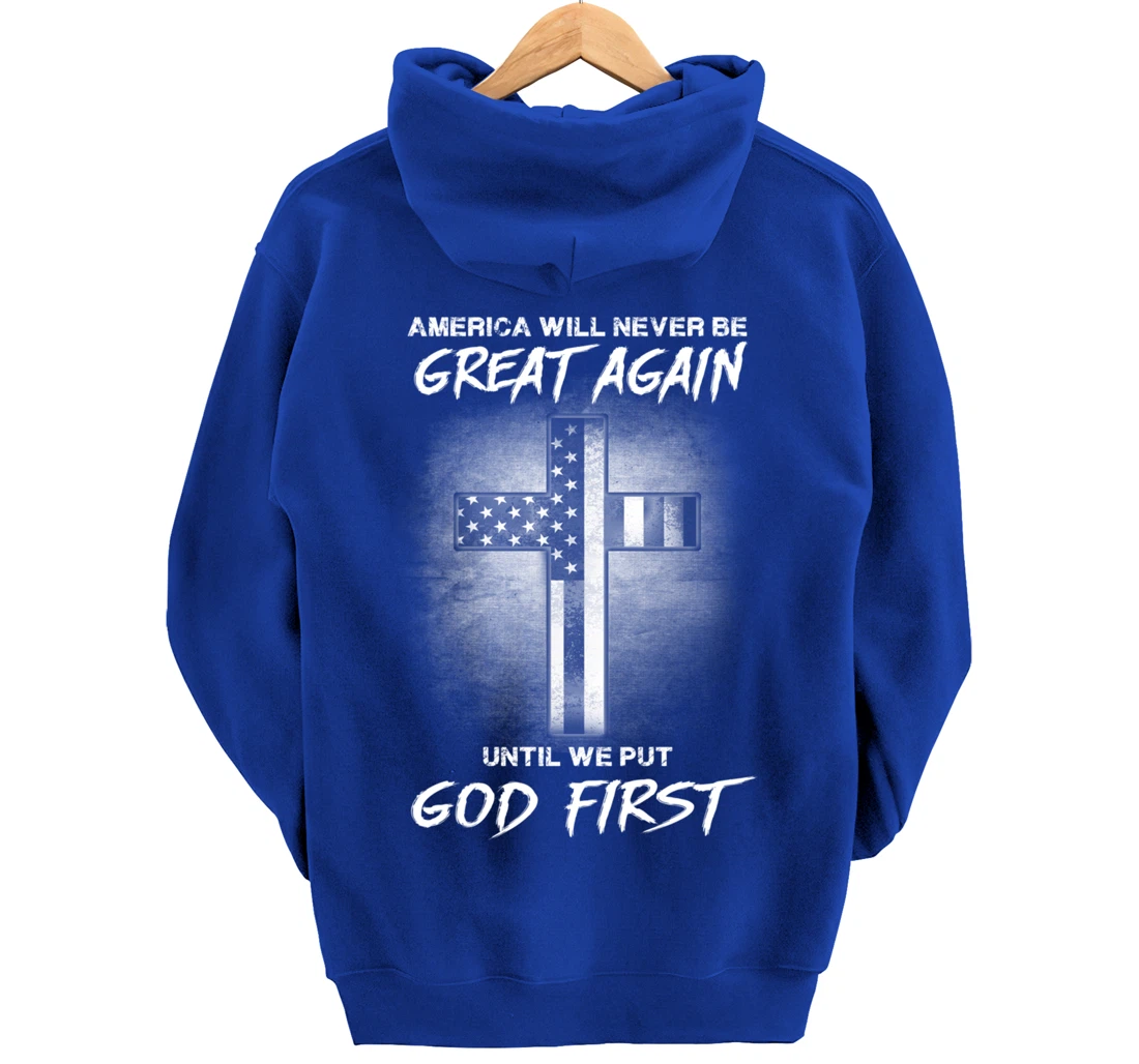 America Never Be Great Again Until We Put God First Gift Pullover Hoodie