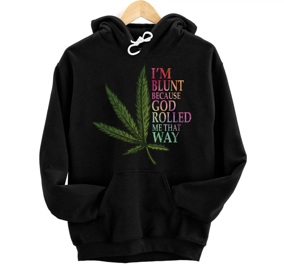 I'm Blunt Because God Rolled Me That Way Marijuana Weed Art Pullover Hoodie