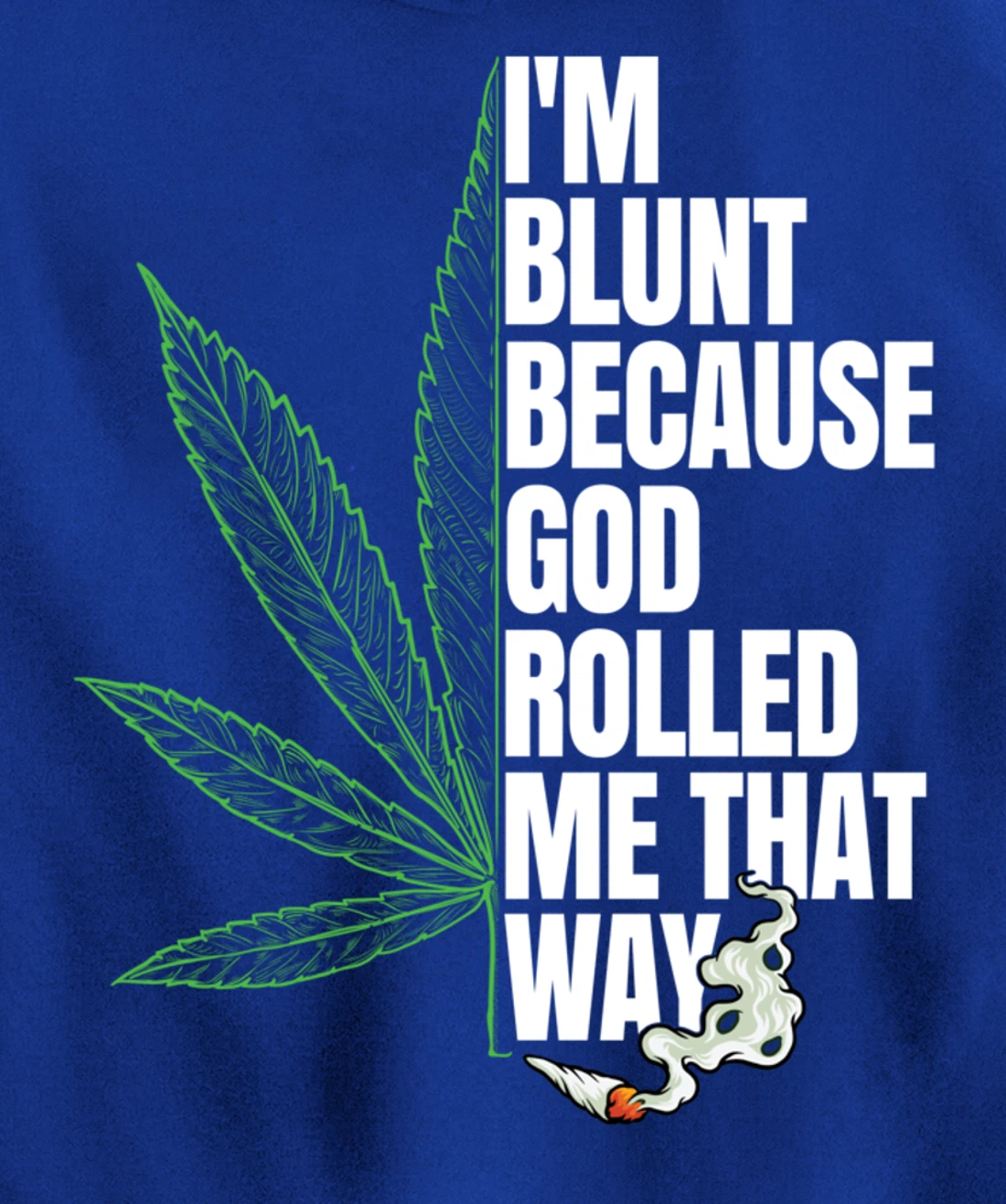 I'm Blunt Because God Rolled Me That Way 420 Marijuana Weed Pullover Hoodie