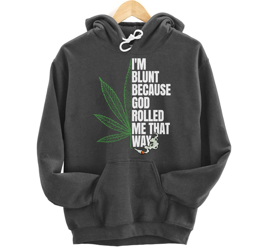I'm Blunt Because God Rolled Me That Way 420 Marijuana Weed Pullover Hoodie