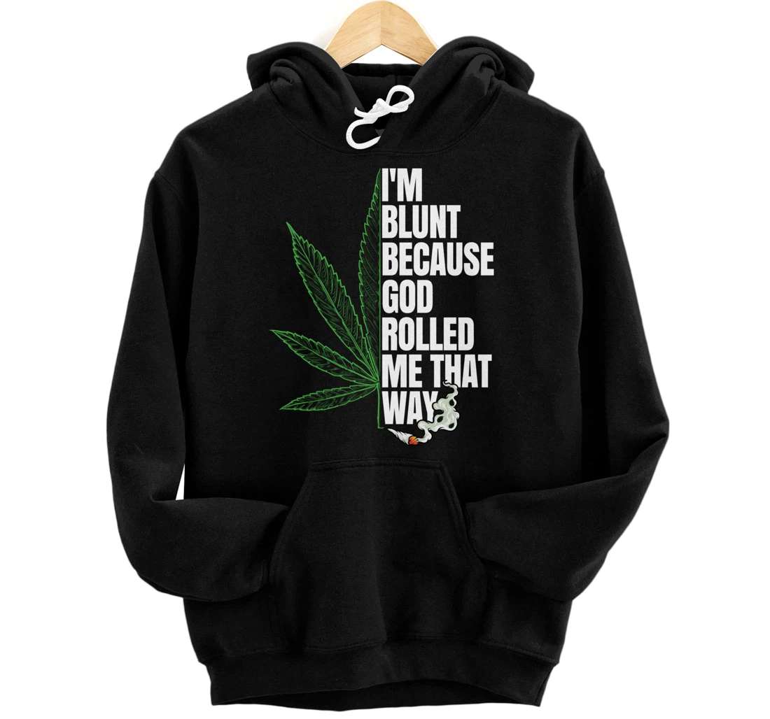 I'm Blunt Because God Rolled Me That Way 420 Marijuana Weed Pullover Hoodie