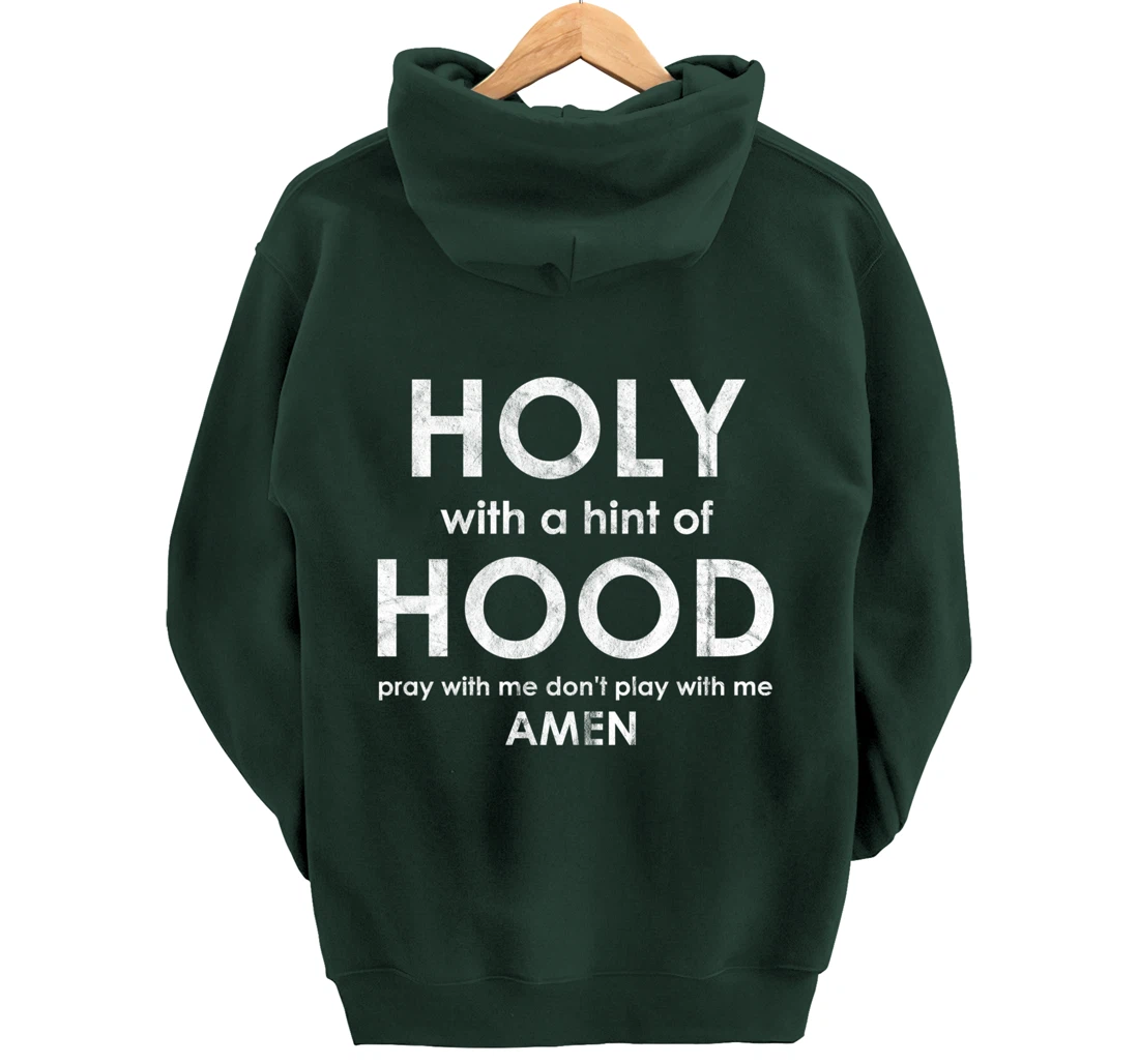 Holy With a Hint of Hood Pray With Me Don't Play With Me God Pullover Hoodie