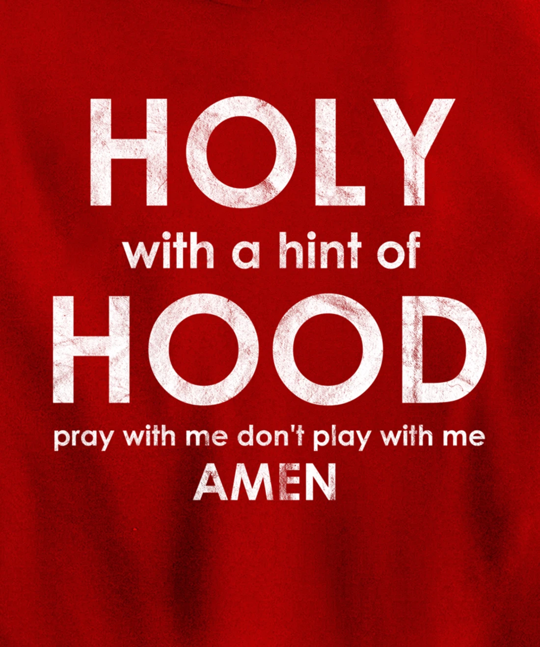 Holy With a Hint of Hood Pray With Me Don't Play With Me God Pullover Hoodie