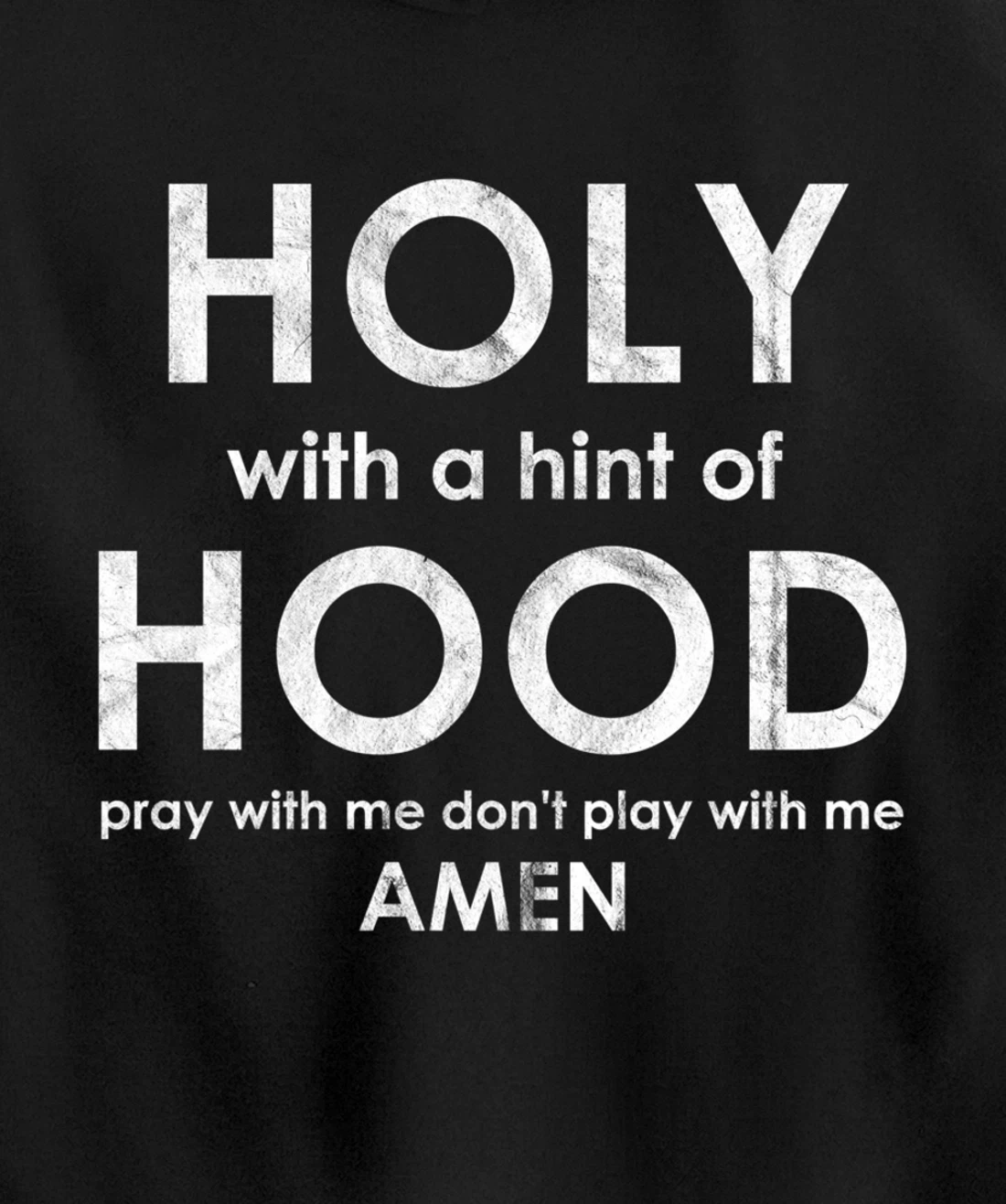 Holy With a Hint of Hood Pray With Me Don't Play With Me God Pullover Hoodie