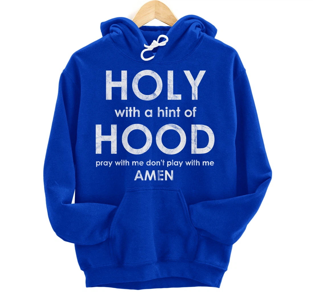 Holy With a Hint of Hood Pray With Me Don't Play With Me God Pullover Hoodie
