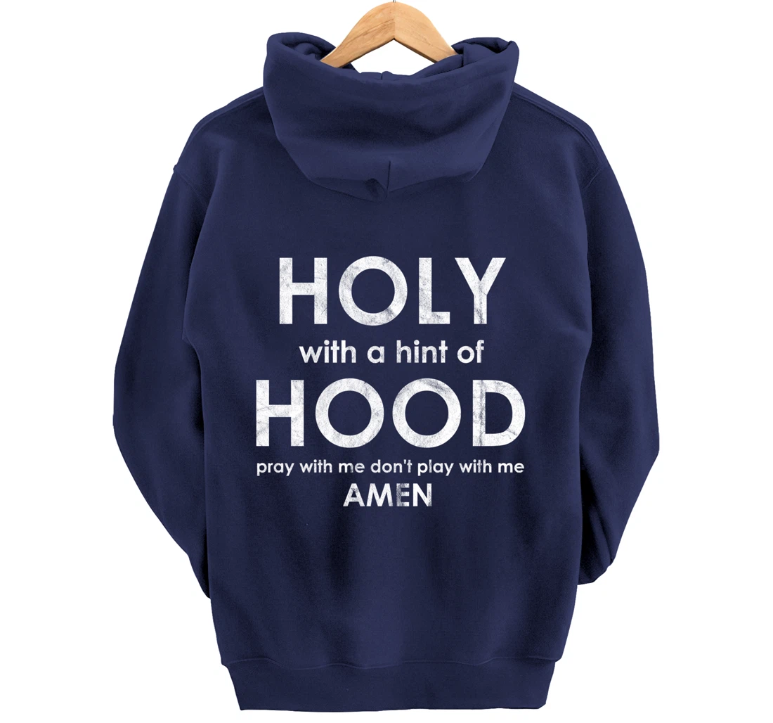Holy With a Hint of Hood Pray With Me Don't Play With Me God Pullover Hoodie