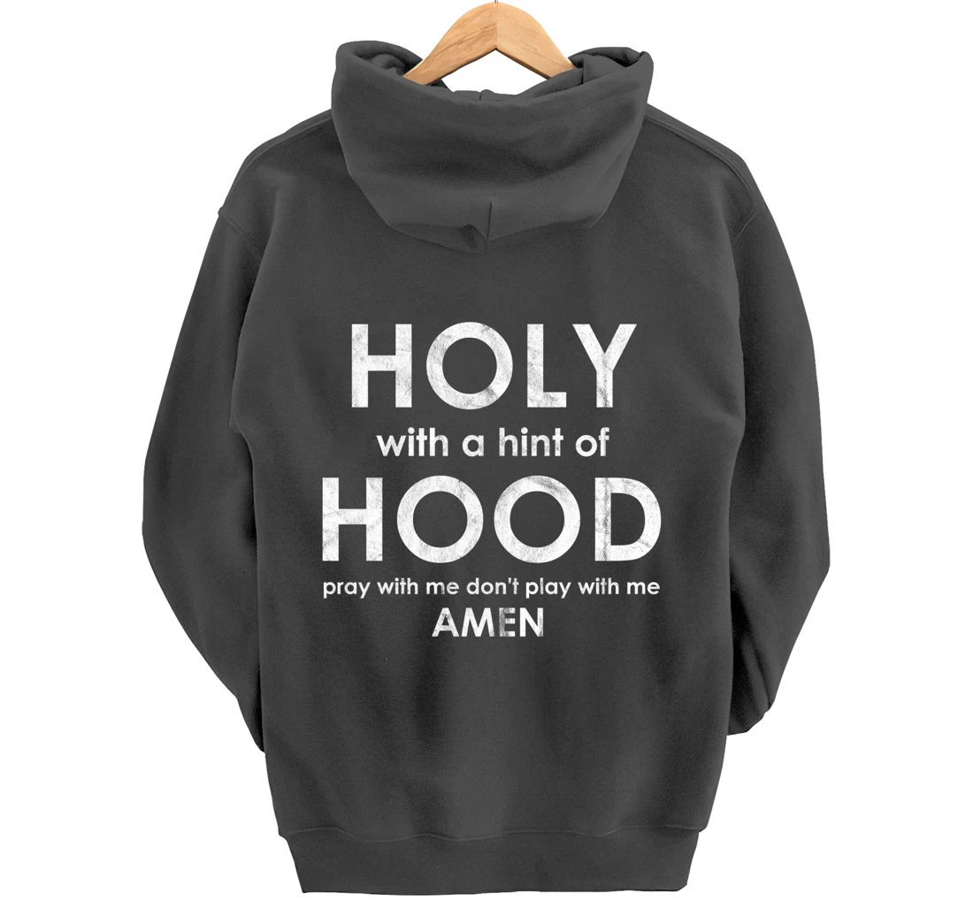 Holy With a Hint of Hood Pray With Me Don't Play With Me God Pullover Hoodie