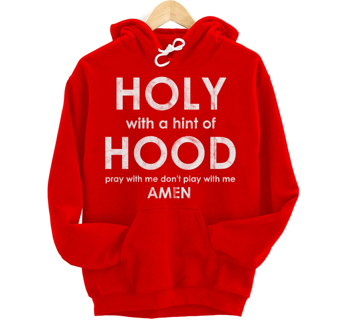 Holy With a Hint of Hood Pray With Me Don't Play With Me God Pullover Hoodie