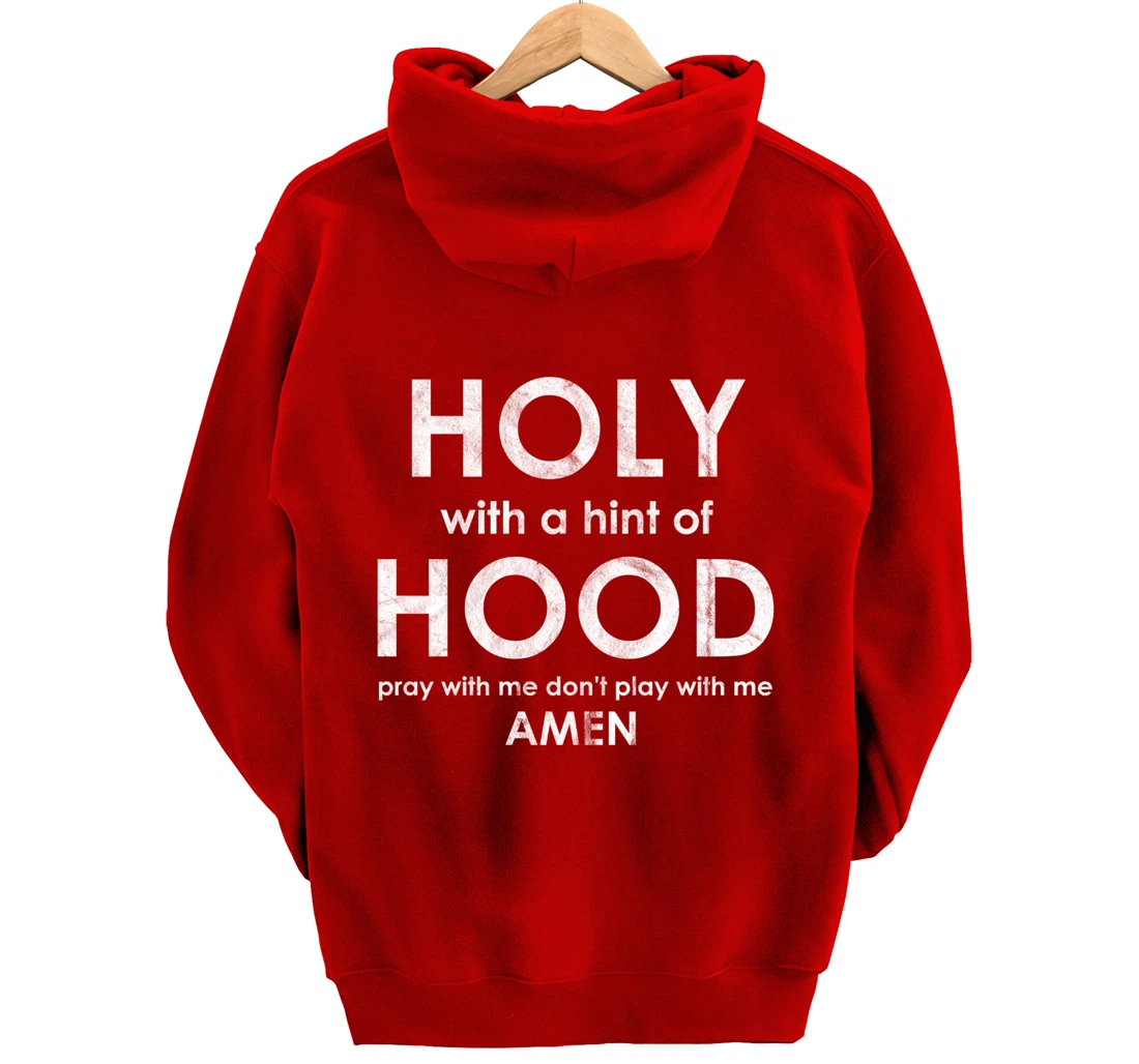 Holy With a Hint of Hood Pray With Me Don't Play With Me God Pullover Hoodie