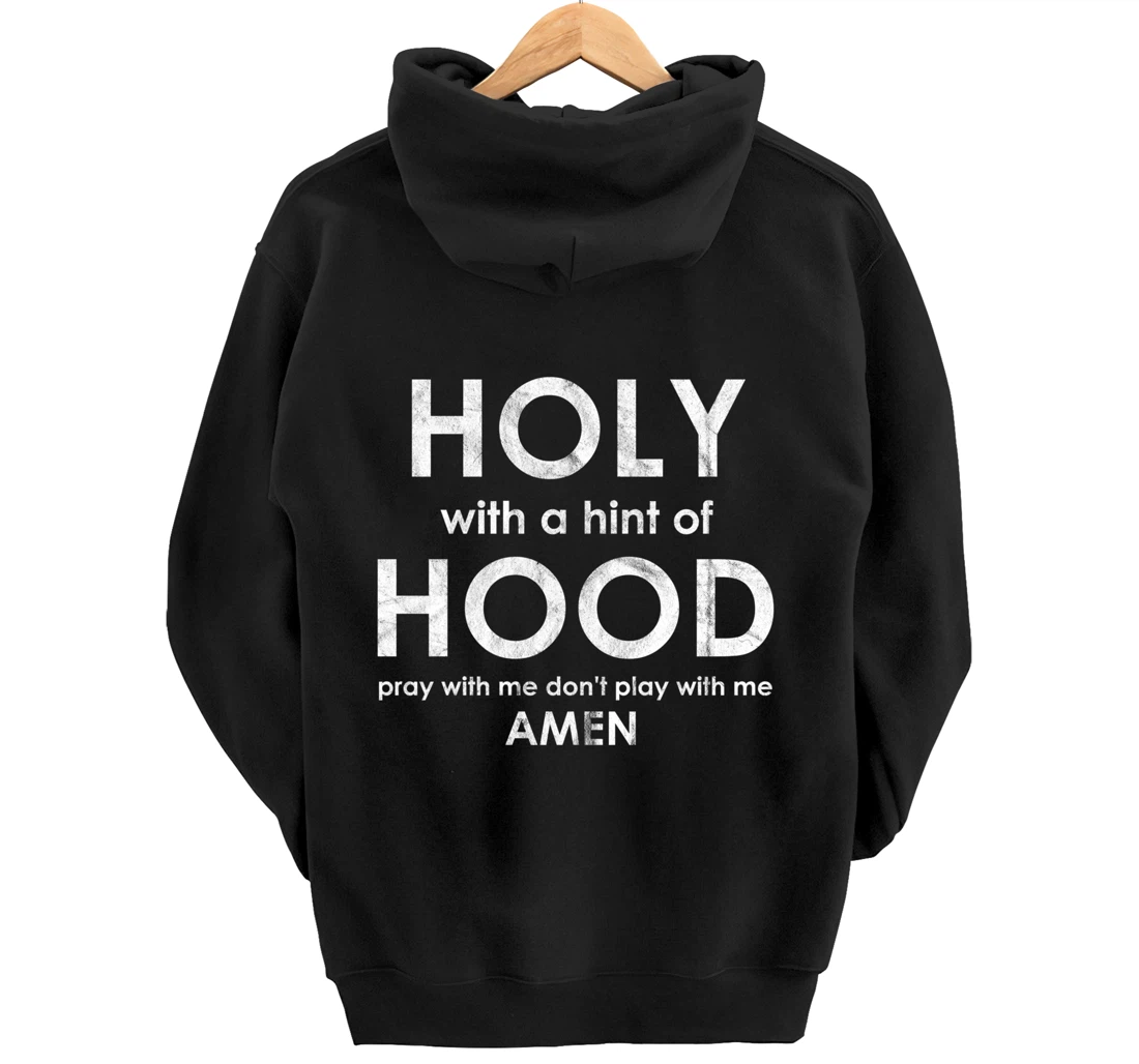 Holy With a Hint of Hood Pray With Me Don't Play With Me God Pullover Hoodie