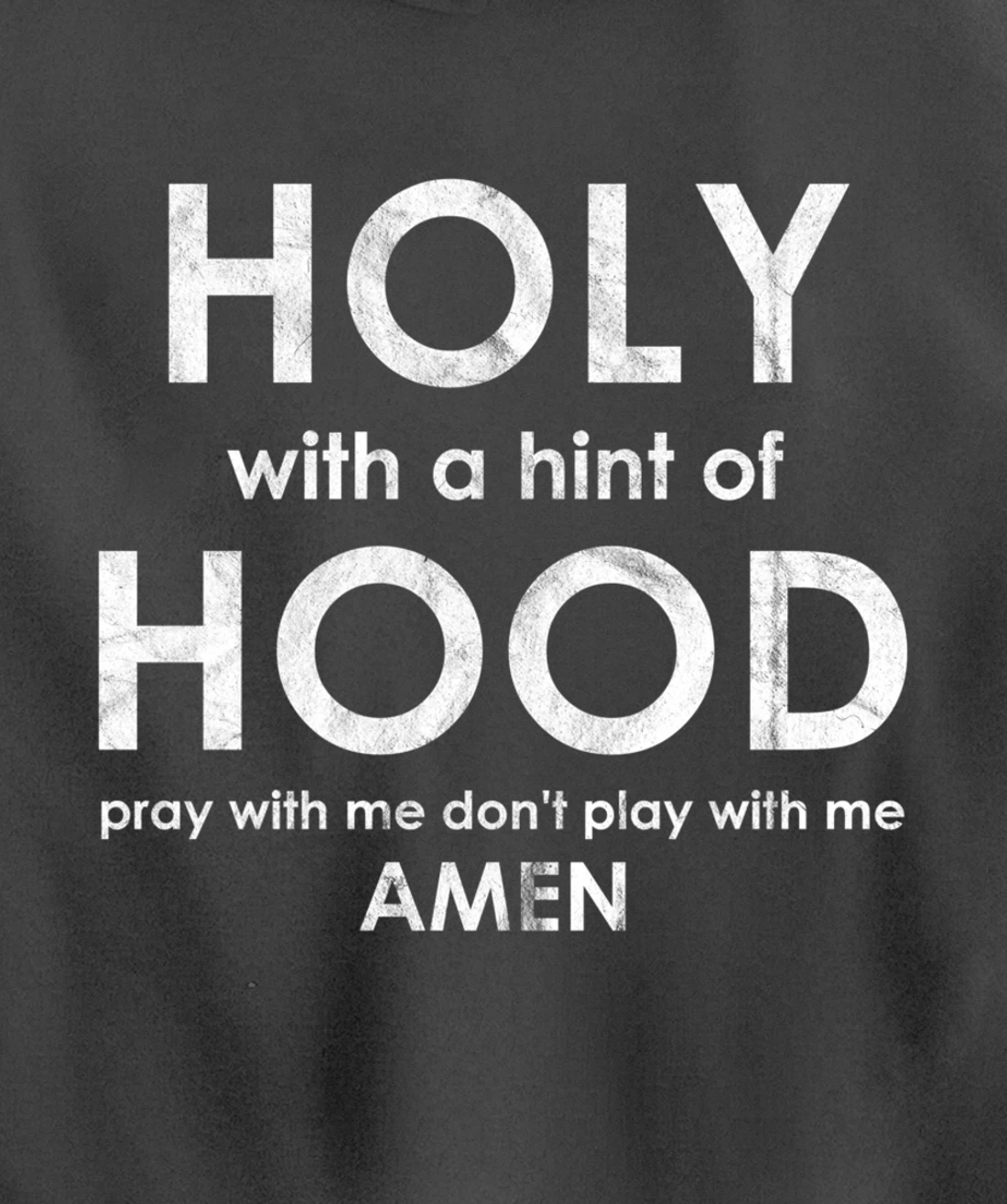 Holy With a Hint of Hood Pray With Me Don't Play With Me God Pullover Hoodie