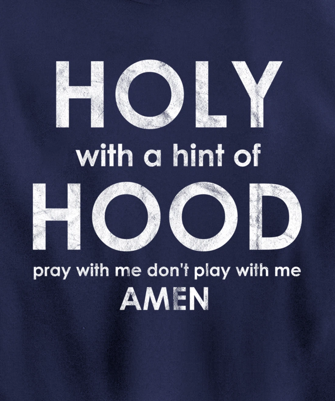 Holy With a Hint of Hood Pray With Me Don't Play With Me God Pullover Hoodie