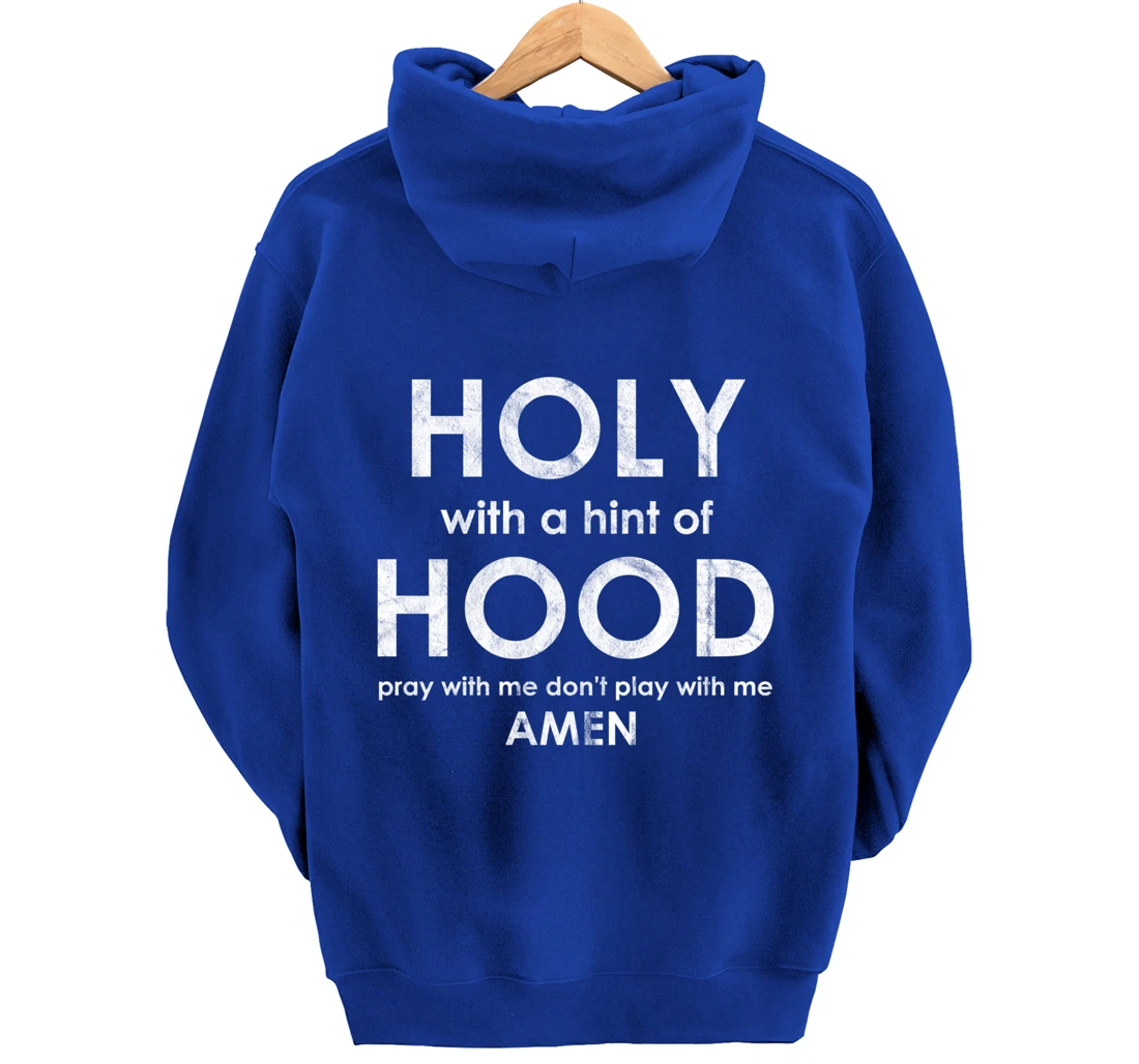 Holy With a Hint of Hood Pray With Me Don't Play With Me God Pullover Hoodie