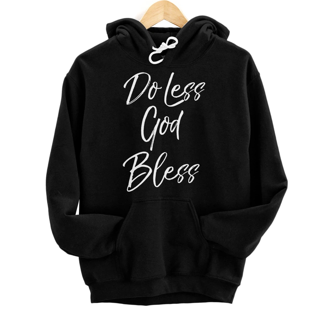 Christian Quote for Women Sabbath Gift Do Less God Bless Pullover Hoodie