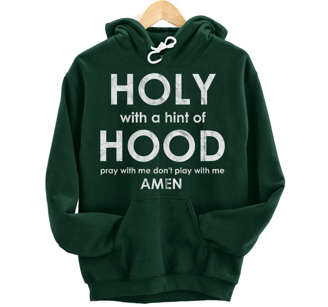 Holy With a Hint of Hood Pray With Me Don't Play With Me God Pullover Hoodie