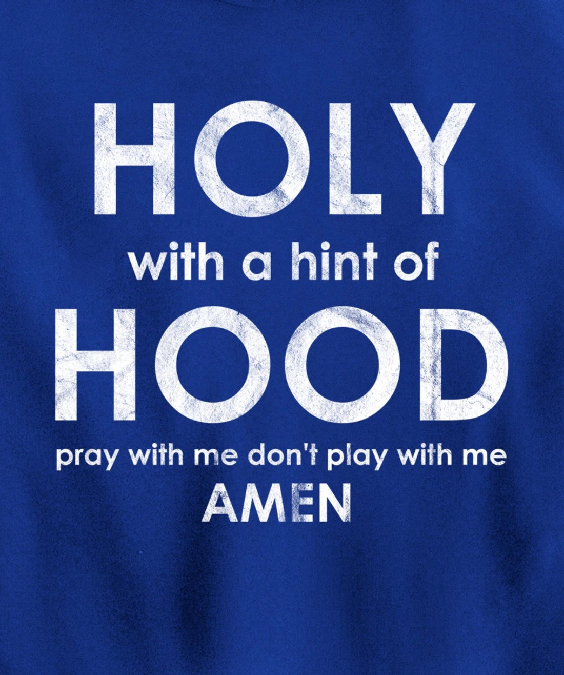 Holy With a Hint of Hood Pray With Me Don't Play With Me God Pullover Hoodie