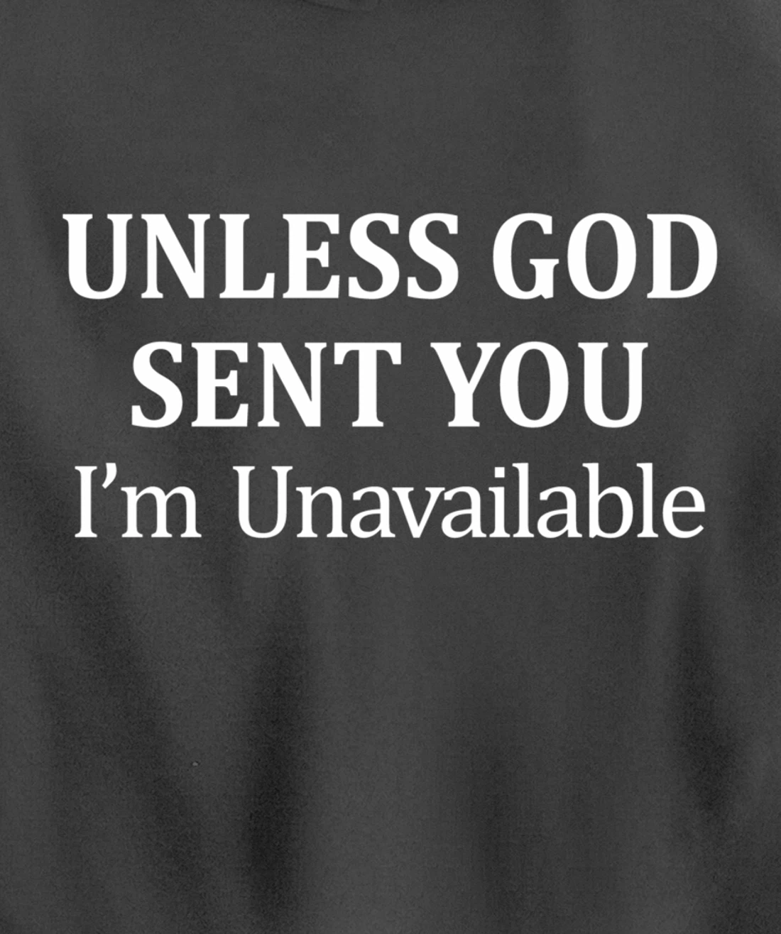 Unless God Sent You - I'm Unavailable - Pullover Hoodie
