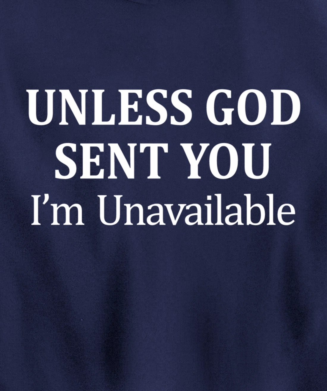 Unless God Sent You - I'm Unavailable - Pullover Hoodie